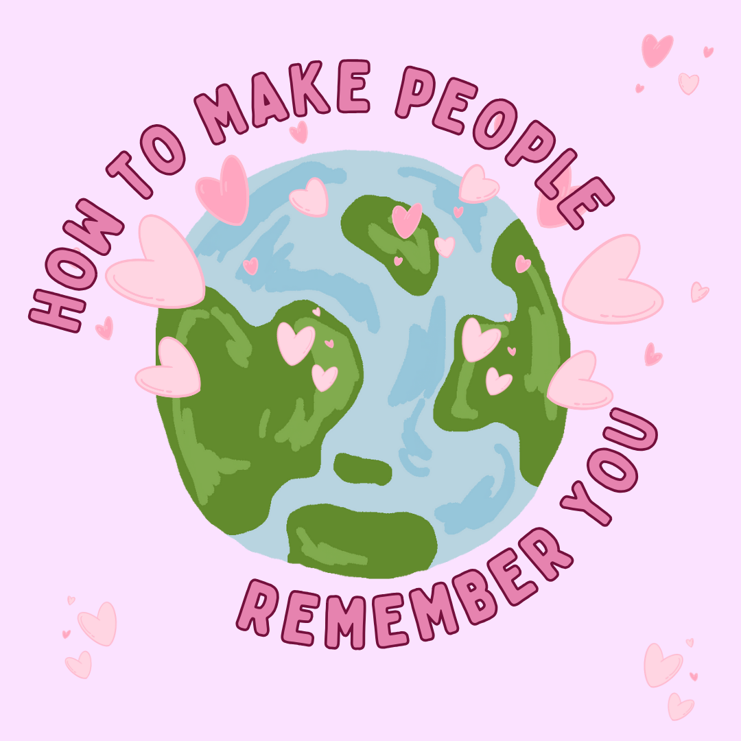 How You Can Make People Remember You Forever <3