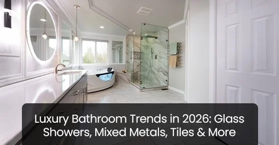 Luxury Bathroom Trends in 2026: Glass Showers, Mixed Metals, Tiles &amp; More