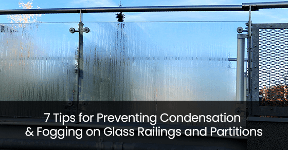 7 Tips for Preventing Condensation &amp; Fogging on Glass Railings and Partitions