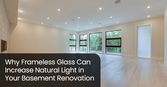 Why Frameless Glass Can Increase Natural Light in Your Basement Renovation