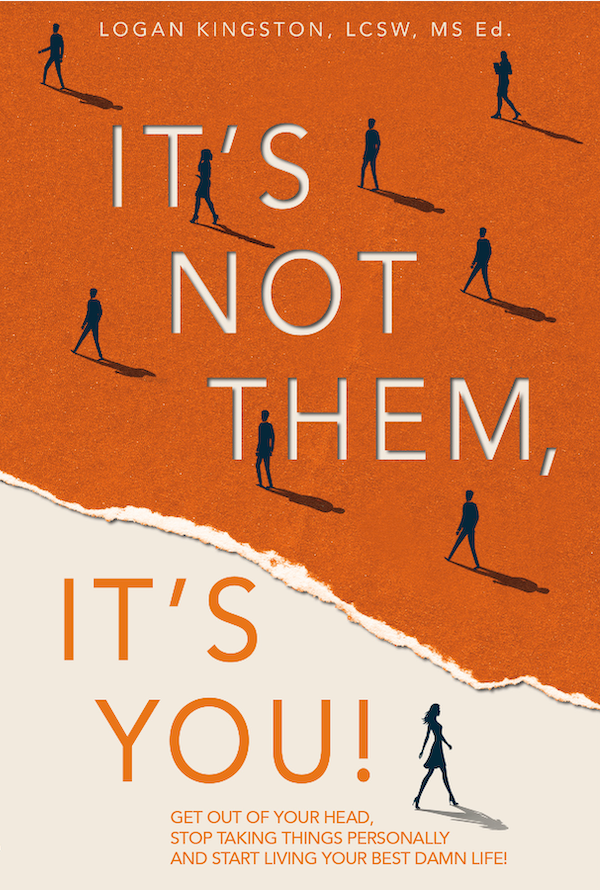 Book cover of "It's Not Them, It's You" by Logan Kingson. Developmental and line editing services provided by Dakota for this self help book.