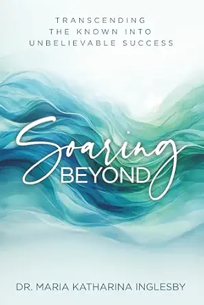 Book cover of "Soaring Beyond" by Maria Katharina Inglesby. Line and copy editing services provided by Dakota for this self help book.