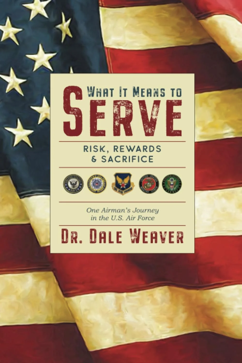 Book cover of "What It Means To Serve" by Dr Dale Weaver. Line and copy editing services provided by Dakota for this memoir.