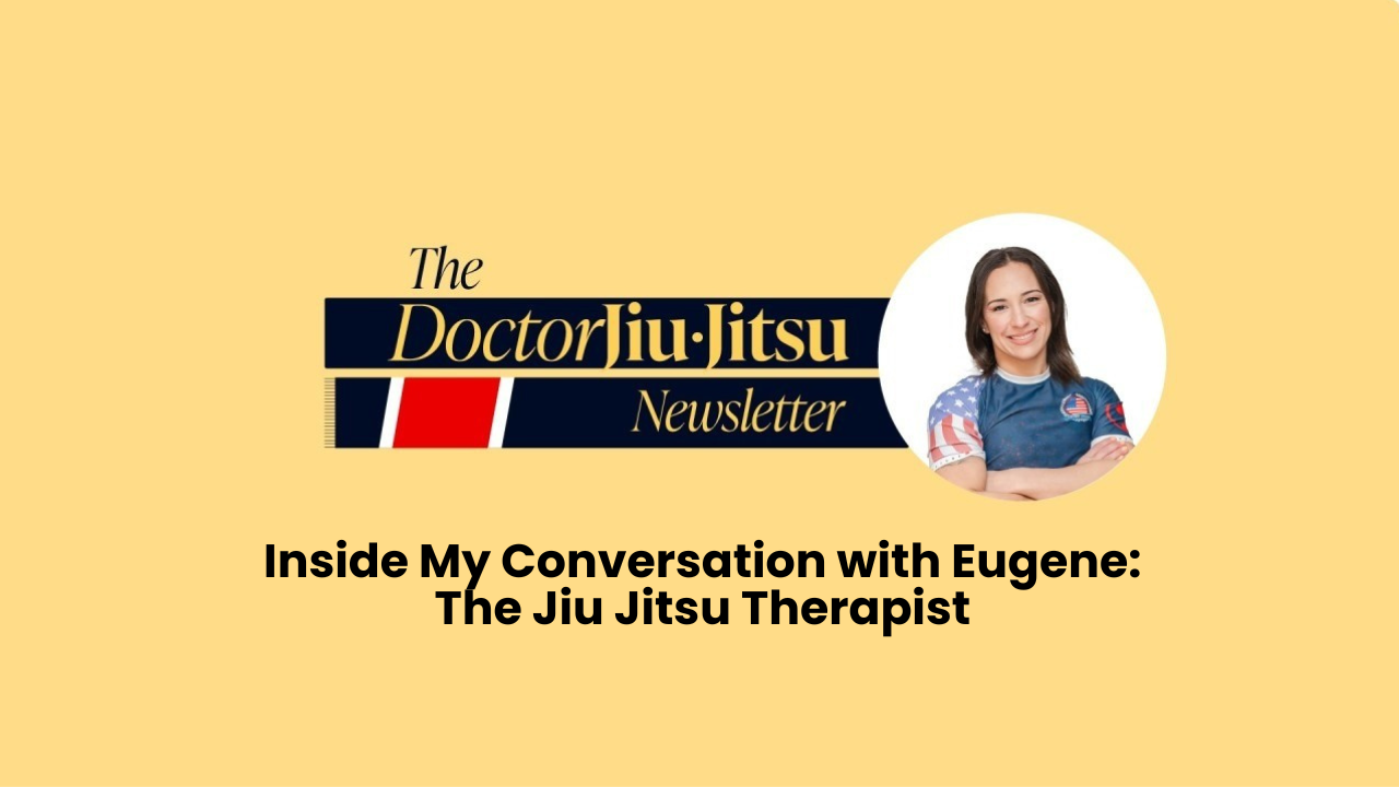 Inside My Conversation with Eugene: The Jiu Jitsu Therapist
