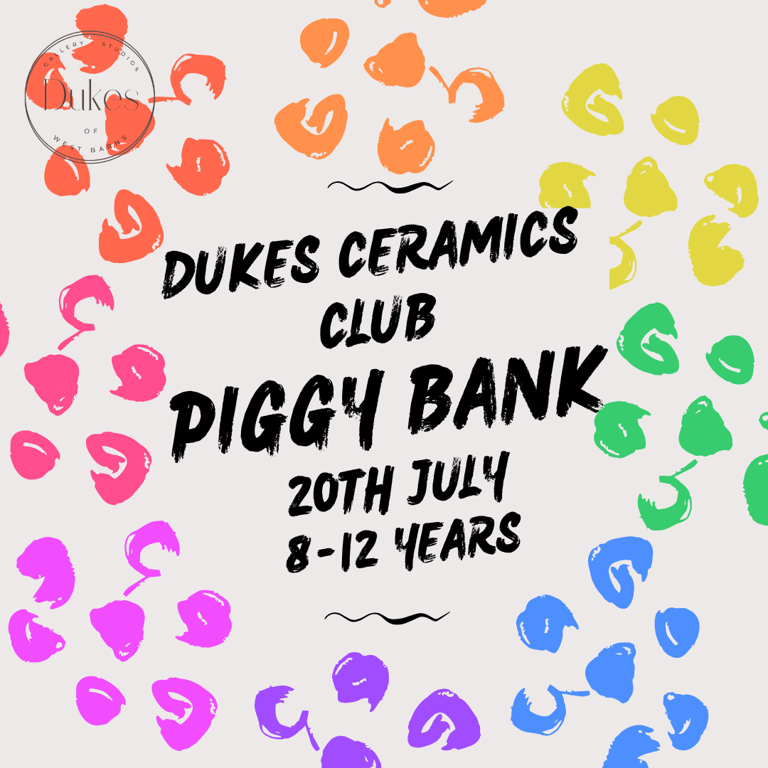Dukes Ceramics Club - Make your own piggy bank - 20th July (8-12 years)