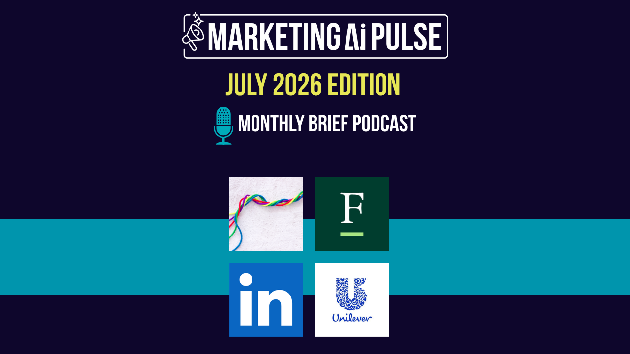 Marketing AI Pulse Brief (July 2026): MCP’s Martech Takeover, the Agency Efficiency Trap, LinkedIn’s Sameness Tax and Unilever’s Creator Playbook