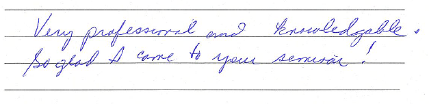 Very professional and knowledgeable. So glad I came to your seminar! 