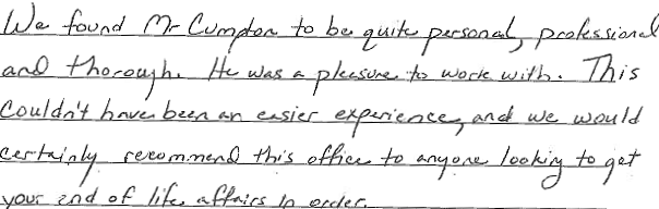 We found Mr. Cumpton to be quite personal, professional, and thorough. He was a pleasure to work with. This couldn't have been an easier experience, and we would certainly recommend this office to anyone looking to get your end of life affairs in ord