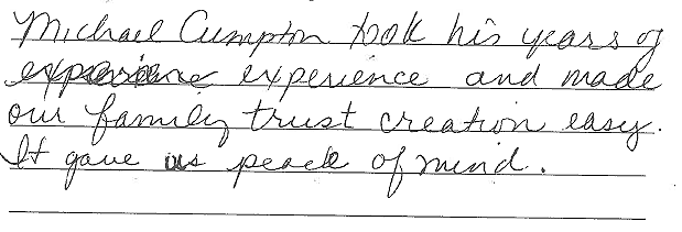 Michael Cumpton took his years of experience and made our family trust creation easy. It gave us peace of mind.