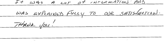 It was a lot of information and was explained fully to our satisfaction. Thank you!