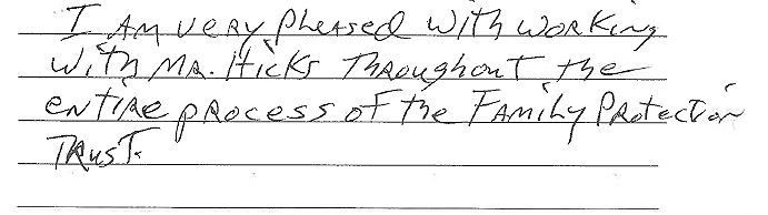 I am very pleased working with Mr. Hicks throughout the entire process of the family protection trust. 