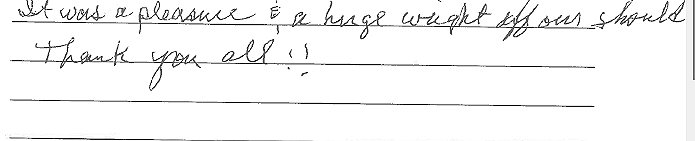 It was a pleasure and a huge weight off our shoulders. Thank you all!