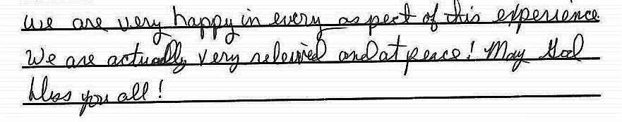 We are very happy in every aspect of this experience. We are actually very relieved and at peace! May God bless you all! 