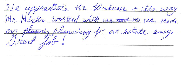 We appreciate the kindness and the way Mr. Hicks worked with us. Made our planning for our estate easy. Great job! 