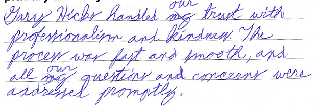 Gary Hicks handled our trust with professionalism and kindness. The process was fast and smooth, and all our questions and concerns were addressed promptly. 