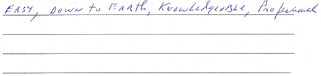 Easy, down to earth, knowledgeable, professional. 