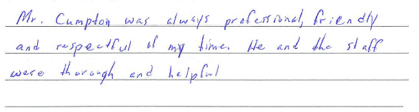 Mr. Cumpton was always professional, friendly, and respectful of my time. He and the staff were thorough and helpful. 