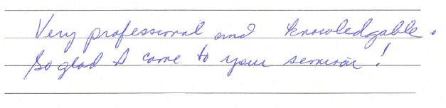 Very professional and knowledgeable. So glad I came to your seminar! 