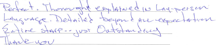 Perfect. Thoroughly explained in lay-person language. Detailed beyond all expectation. Entire staff - just outstanding. Thank you. 