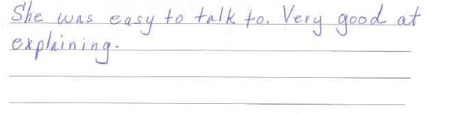 She was easy to talk to. Very good at explaining. 