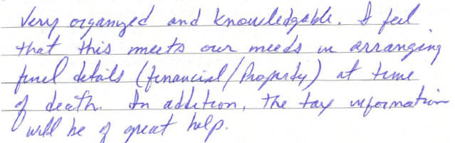 Very organized and knowledgeable. I feel that this meets our needs in arranging final details (financial/property) at time of death. In addition, the tax information will be of great help. 