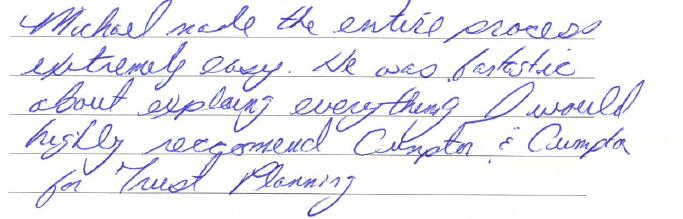 Michael made the entire process extremely easy. He was fantastic about explaining everything. I would highly recommend Ryan, Hicks, Cumpton & Cumpton for trust planning.  