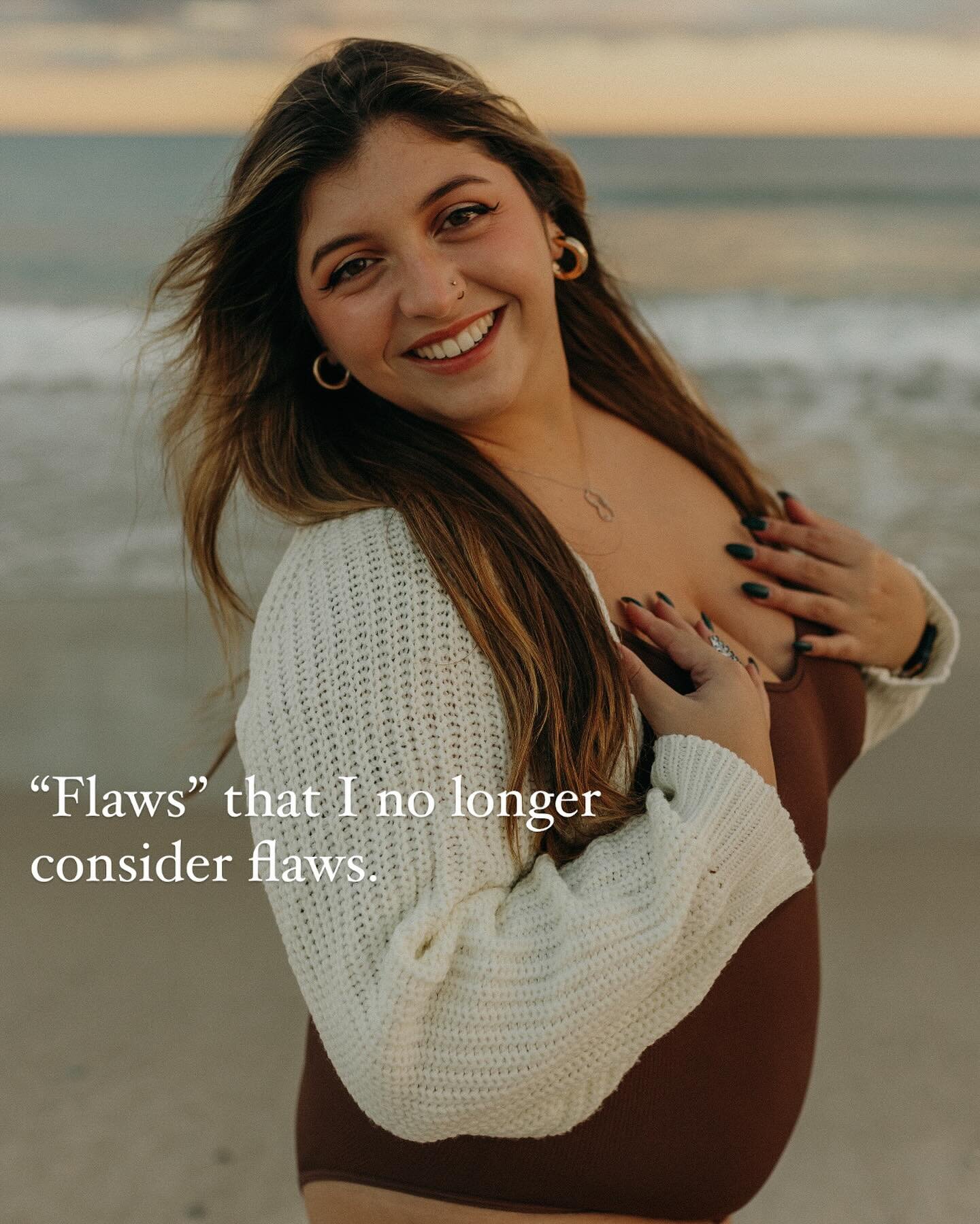 There&rsquo;s beauty in knowing that your &ldquo;flaws&rdquo; aren&rsquo;t really flaws. 

I LOVE this picture. You can see my joy, my happiness, my confidence. 

But there was a teeny tiiinnnyyyy part that recognized these &ldquo;flaws&rdquo; and pr
