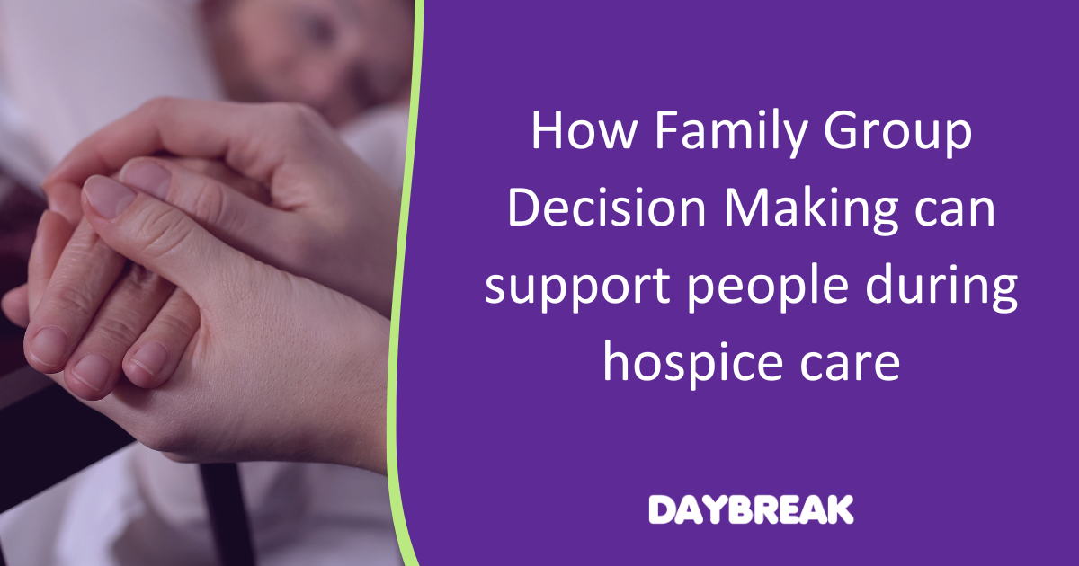 How Family Group Decision Making can support people during hospice care