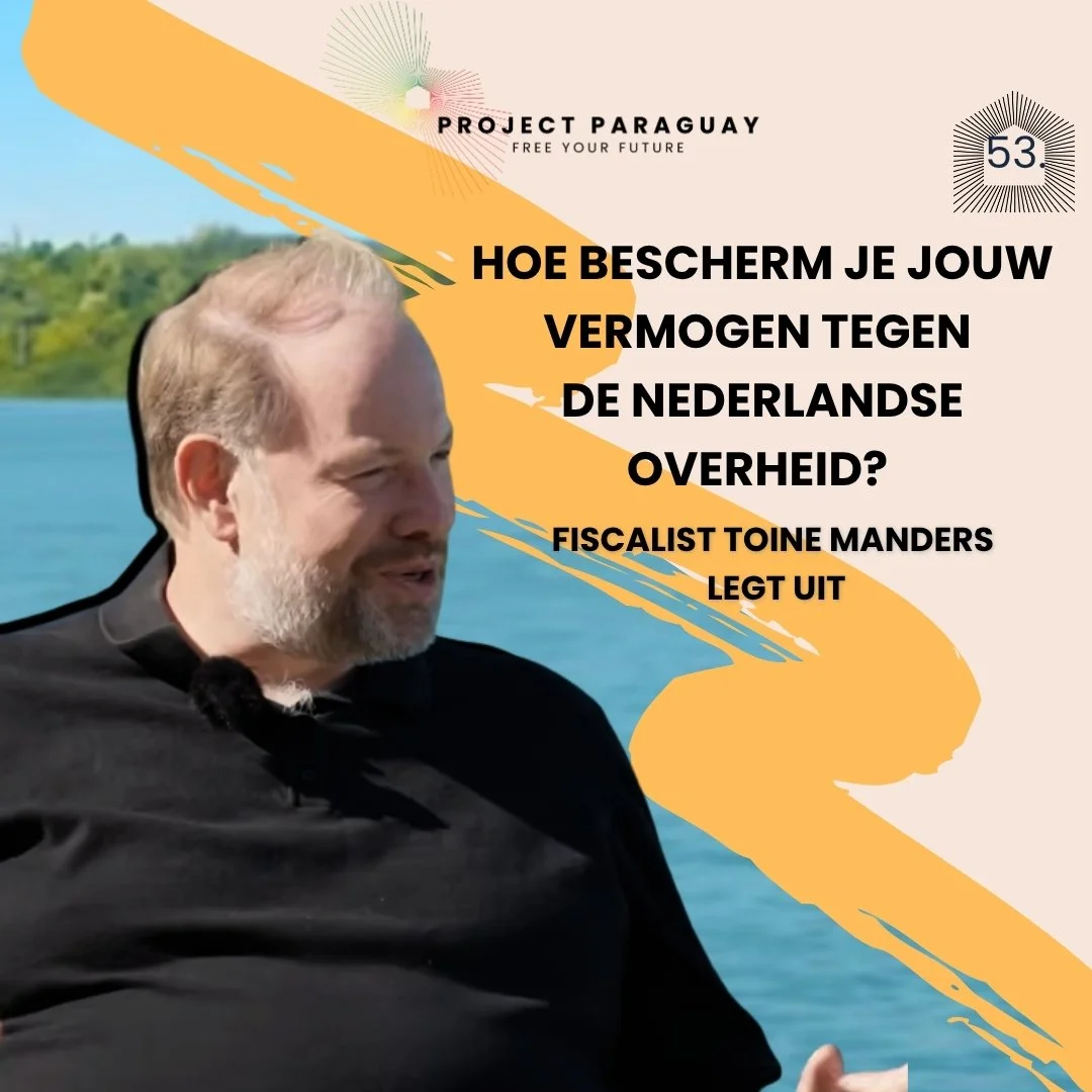 Hoe bescherm je jouw vermogen tegen de Nederlandse overheid? Fiscalist Toine Manders vanuit Paraguay