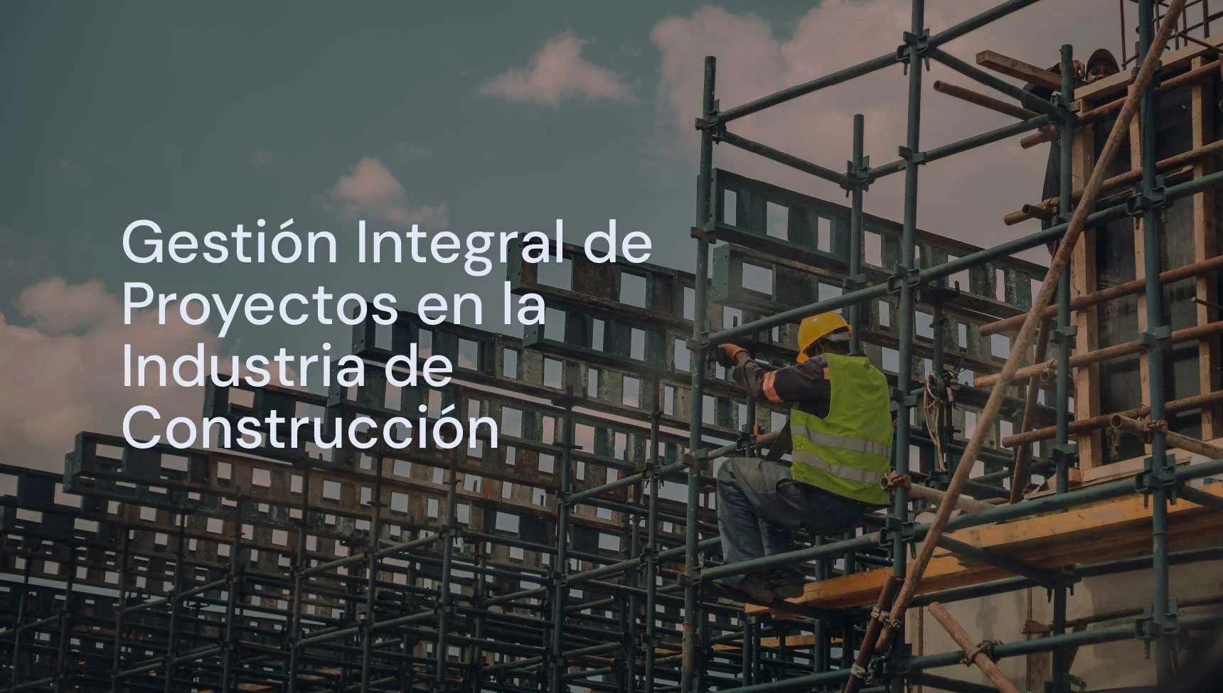 Gestión Integral de Proyectos en la Industria de Construcción