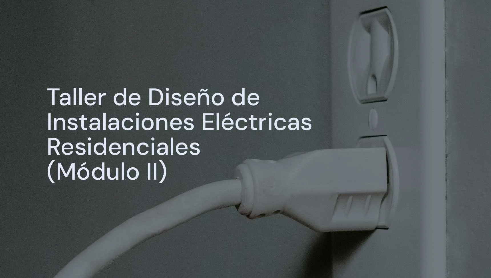 Taller de Diseño de Instalaciones Eléctricas Residenciales (Módulo II)