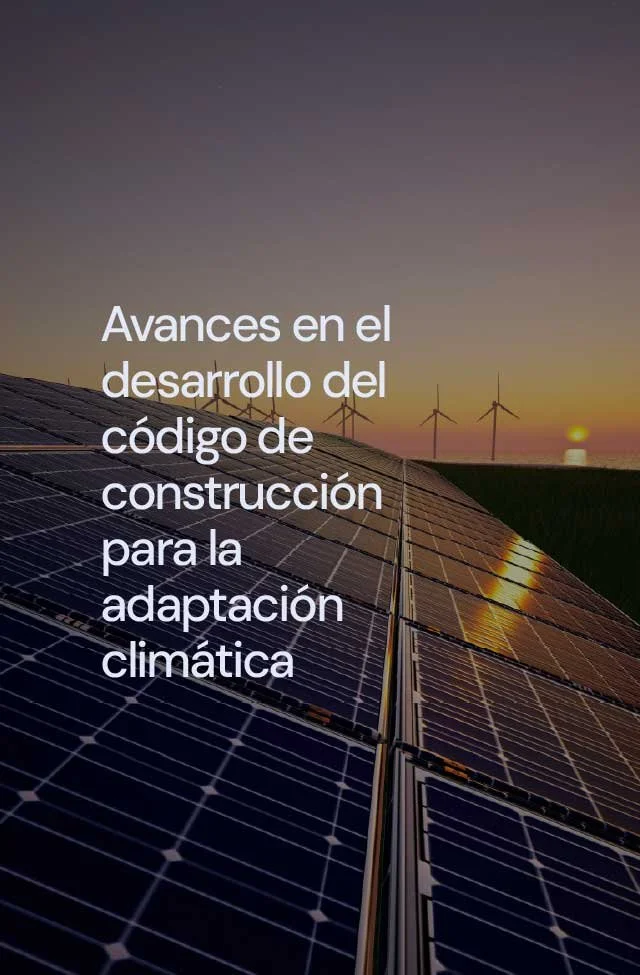 Avances en el desarrollo del código de construcción para la adaptación climática.