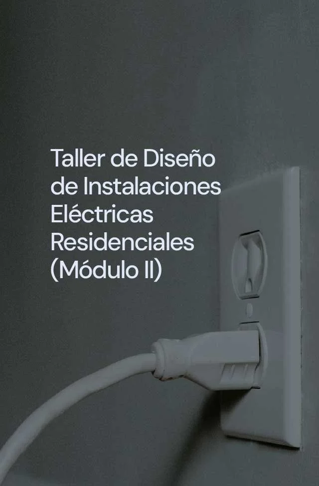 Taller de Diseño de Instalaciones Eléctricas Residenciales (Módulo II)