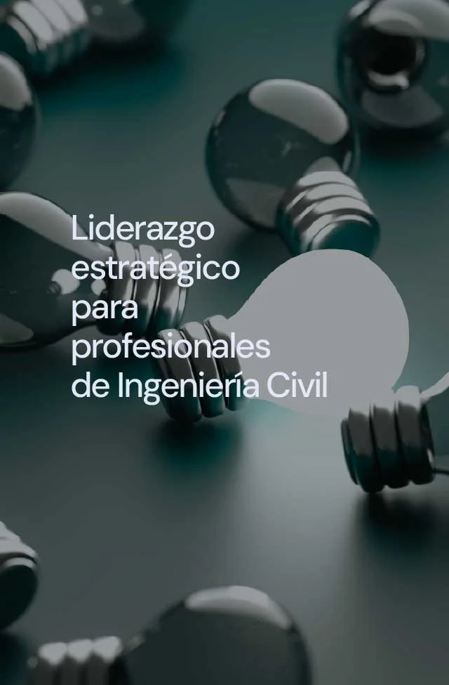 Liderazgo estratégico para profesionales de Ingeniería Civil