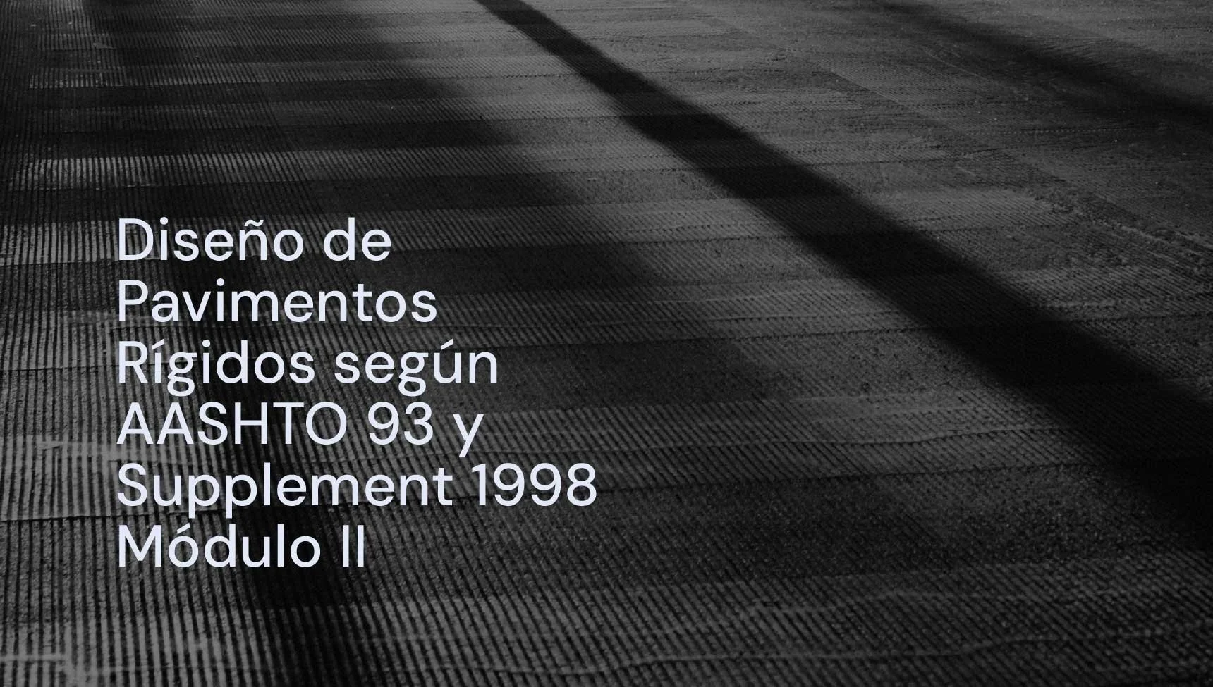 Módulo II: Diseño de Pavimentos Rígidos según AASHTO 93 y Supplement 1998