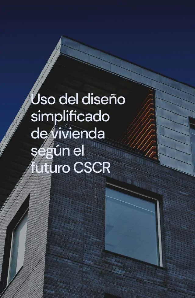 Uso del diseño simplificado de vivienda según el futuro CSCR.