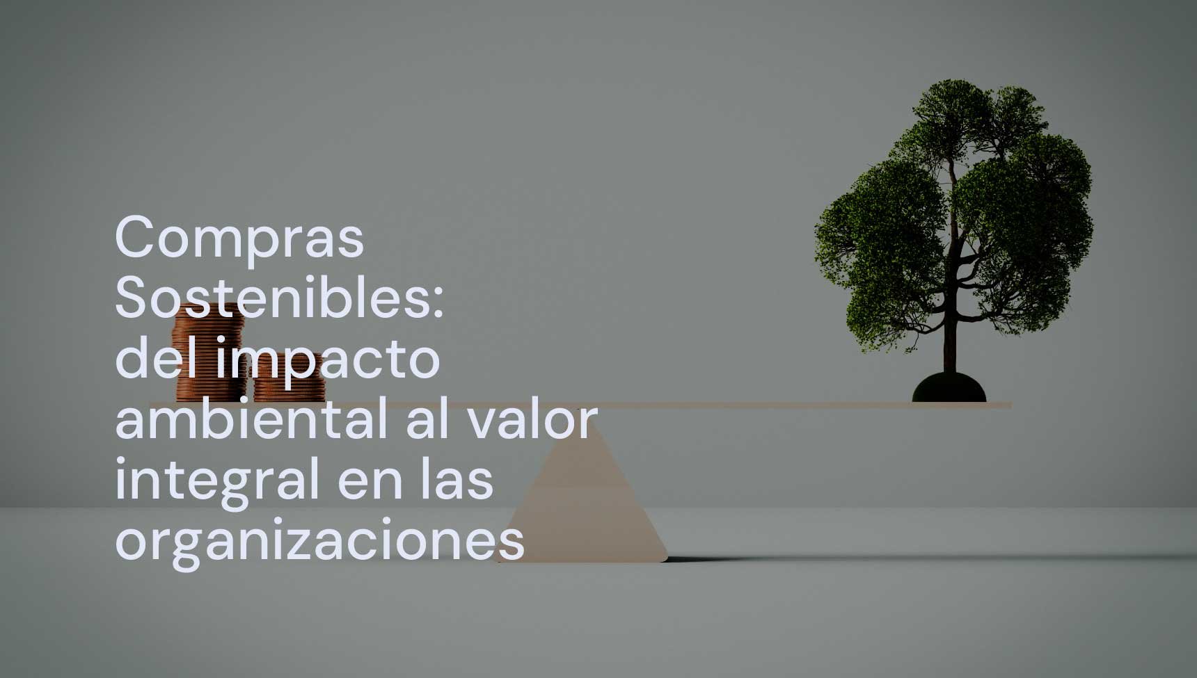 Compras Sostenibles: del impacto ambiental al valor integral en las organizaciones