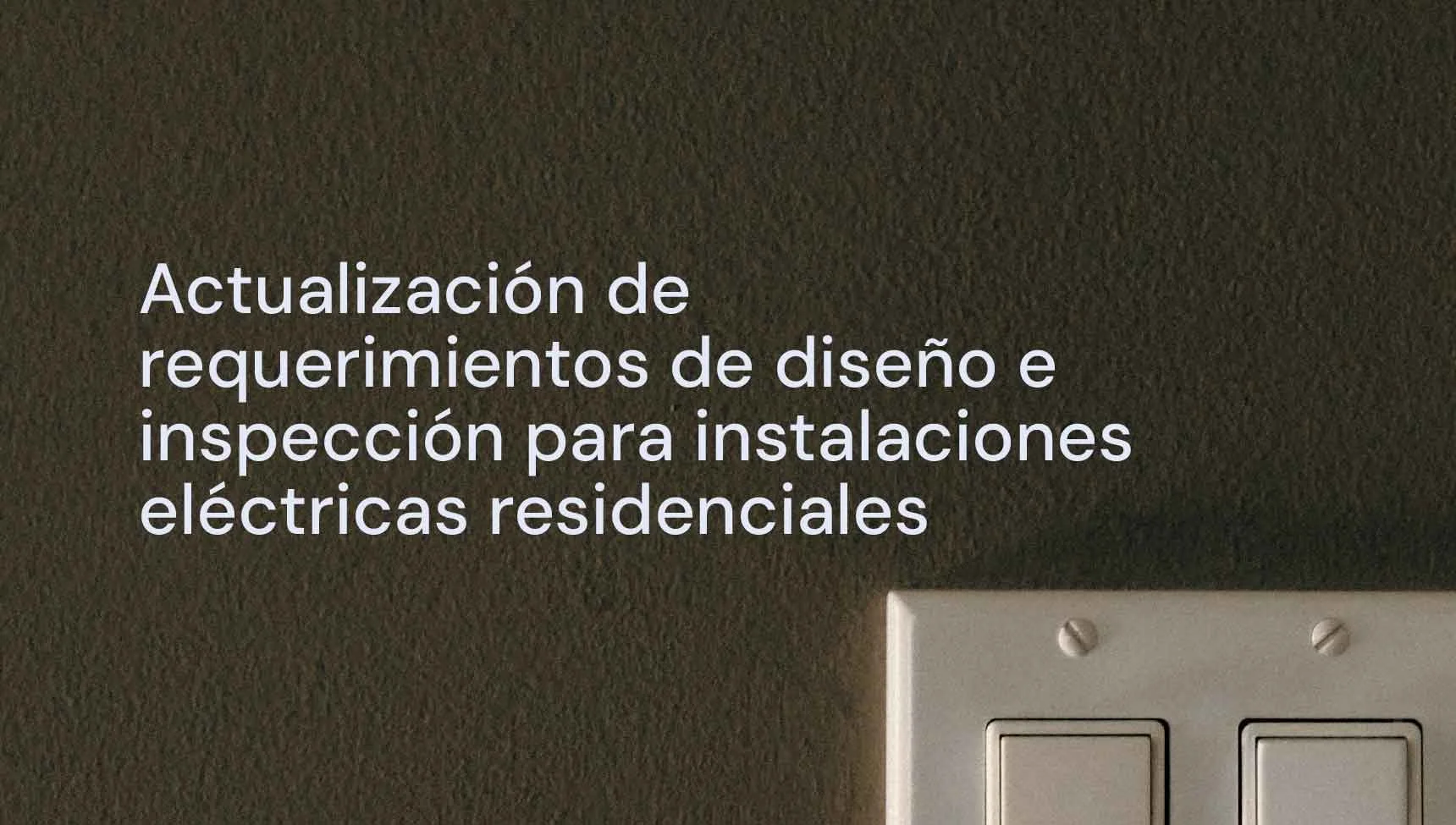 Actualización de requerimientos de diseño e inspección para instalaciones eléctricas residenciales