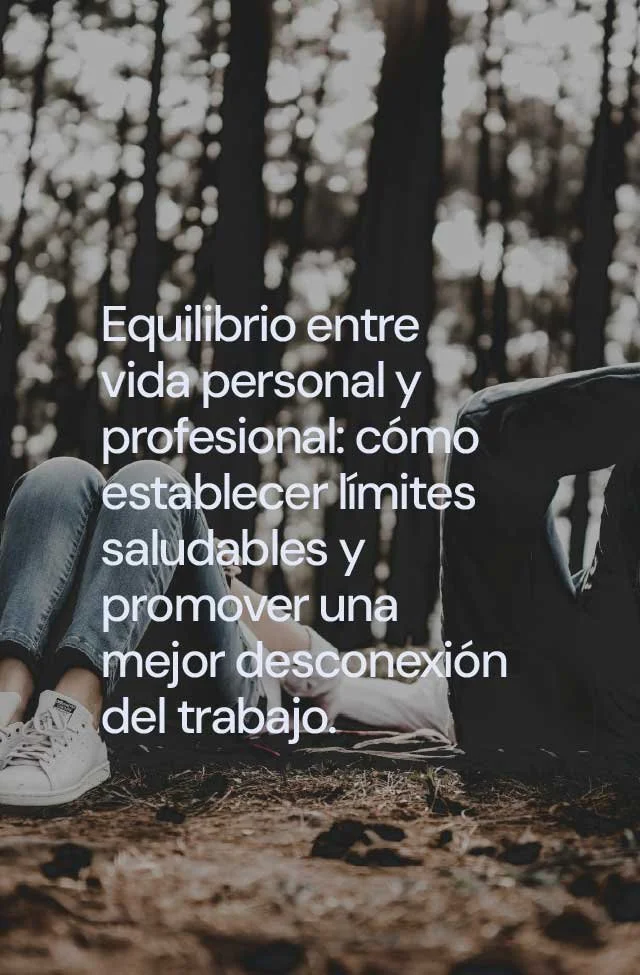 Equilibrio entre vida personal y profesional: cómo establecer límites saludables y promover una mejor desconexión del trabajo