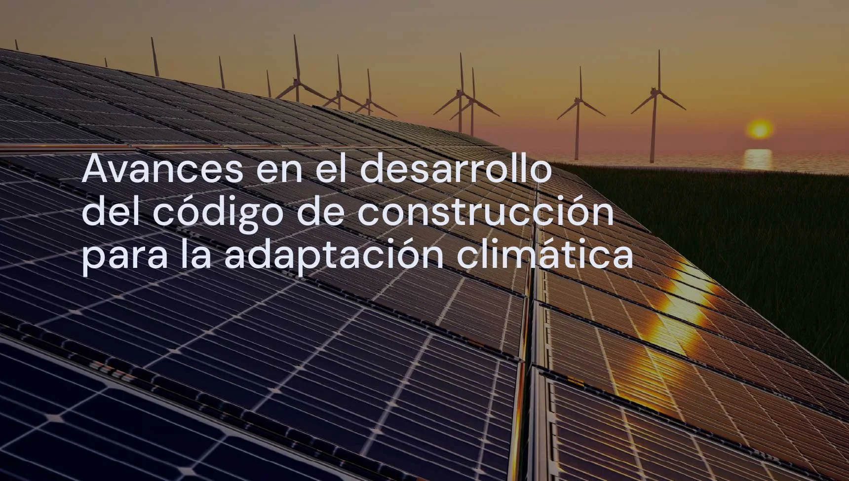 Avances en el desarrollo del código de construcción para la adaptación climática