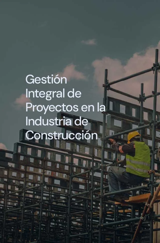 Gestión Integral de Proyectos en la Industria de Construcción
