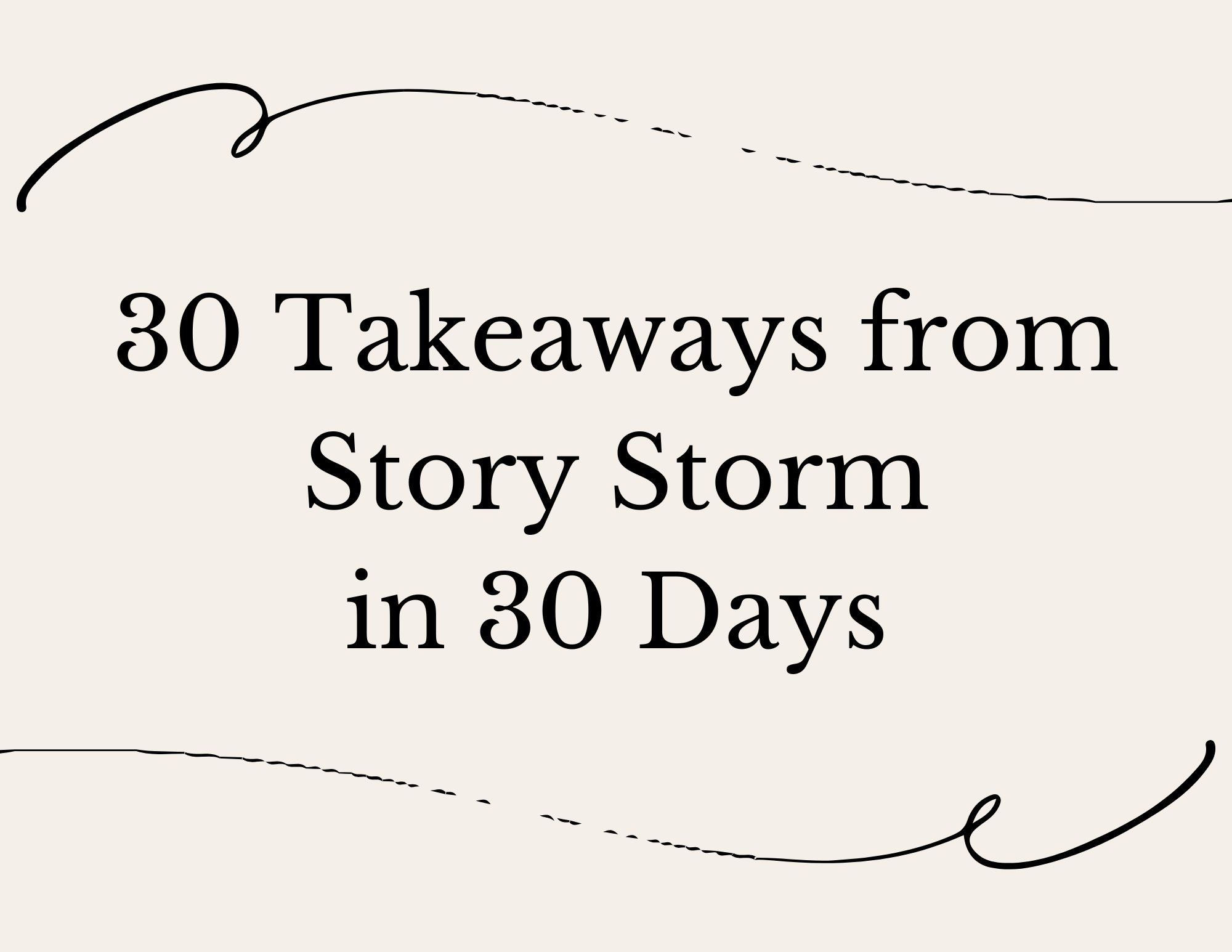 30 Takeaways from           Story Storm in 30 Days