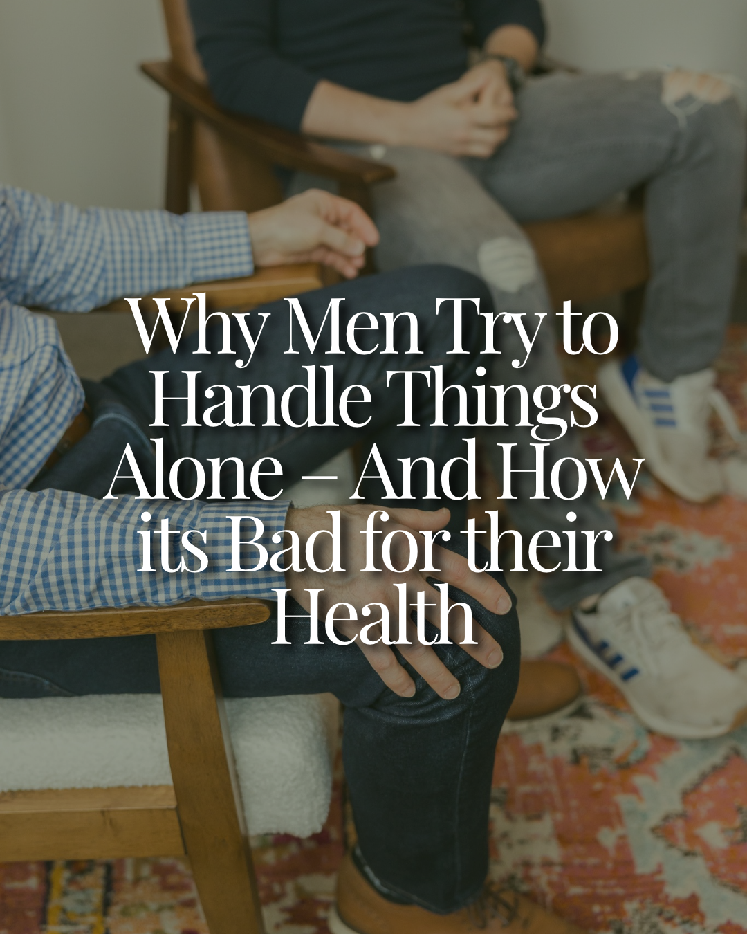 Why Men Try to Handle Things Alone – And How its Bad for their Health