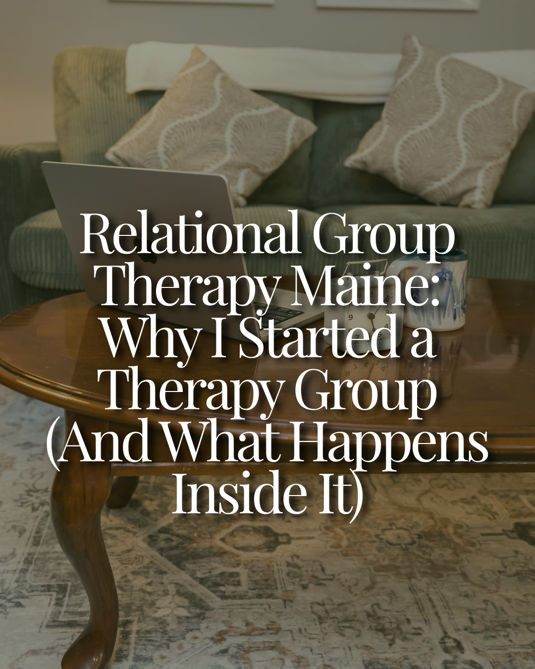 Relational Group Therapy Maine: Why I Started a Therapy Group (And What Happens Inside It)