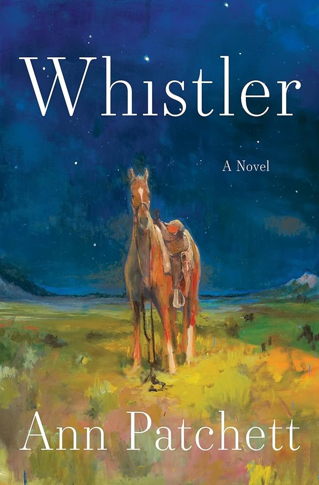 WHISTLER by Ann Patchett: An Old Master Working at the Height of Her Powers (Book Review)