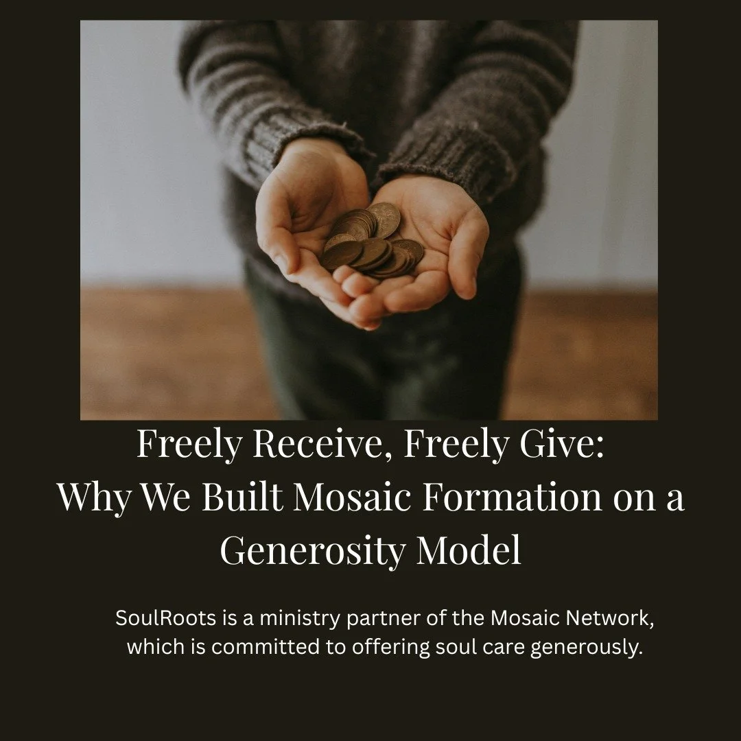 Freely Receive, Freely Give.
At the heart of Mosaic Formation is a simple conviction: soul care should never be out of reach. We&rsquo;re learning to give the same way we&rsquo;ve received from God, with open hands and trust that there will be enough