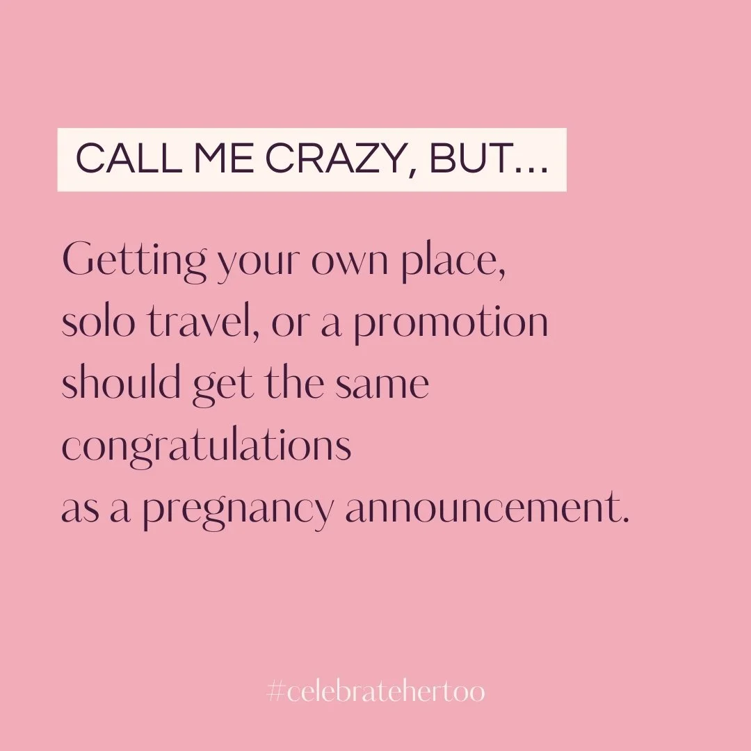 Pregnancy announcement: 500+ likes, flowers, cards, parties, gifts.

Buying your first home alone: "Good for you!"

Promotion after years of hard work: "Nice!"

Solo trip to the place you've been dreaming about: crickets

All of t