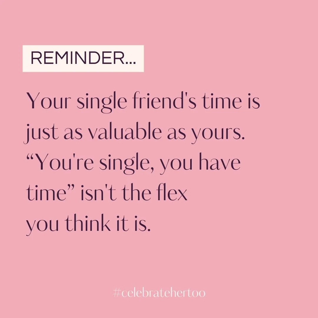 Just because she doesn't have a partner or kids doesn't mean her time is less important.

She has a career. Goals. Hobbies. A life she's building. Friends. Self-care. Rest.

Stop assuming she's just sitting around waiting to accommodate your schedule