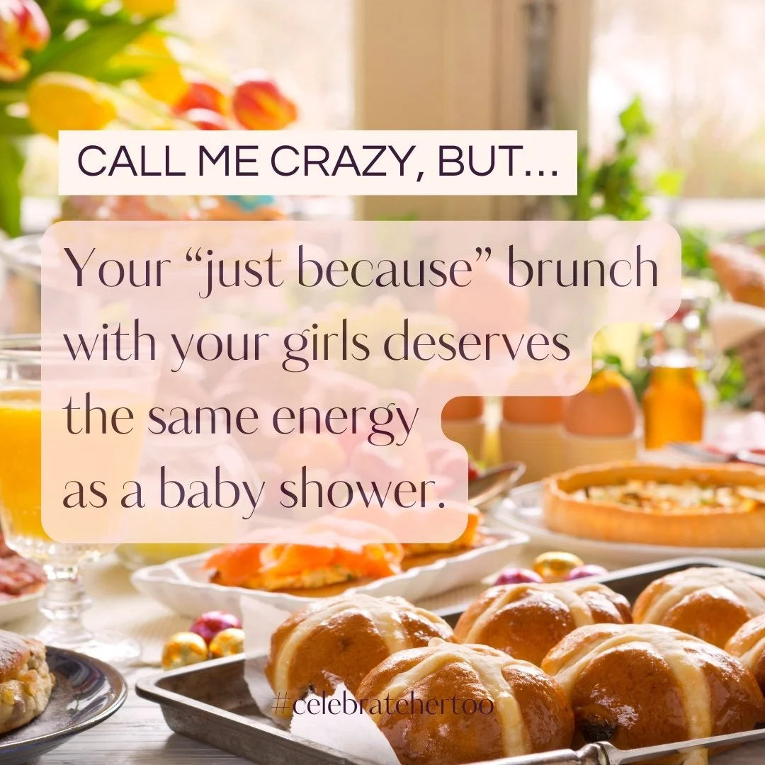 The friends who show up for you consistently, not just at the big events, are celebrating life with you every single time.

Your random Saturday brunch is building memories. Your group chat is your support system. Your girls' trips are your therapy.
