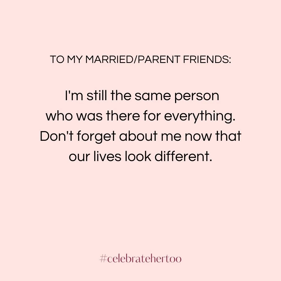 I was there for the relationship drama, the engagement excitement, the wedding stress, the pregnancy announcements, the sleepless nights.

I showed up.

Now our lives look different. And that's okay.

But don't let our friendship disappear just becau